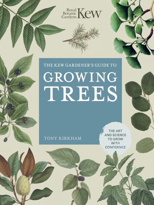 Title details for The Kew Gardener's Guide to Growing Trees by ROYAL BOTANIC GARDENS KEW - Available